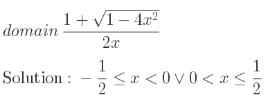 The domain of (1+sqrt(1-4x^2))/(2x) is -1/2 <= x<0\lor 0<x<= 1/2